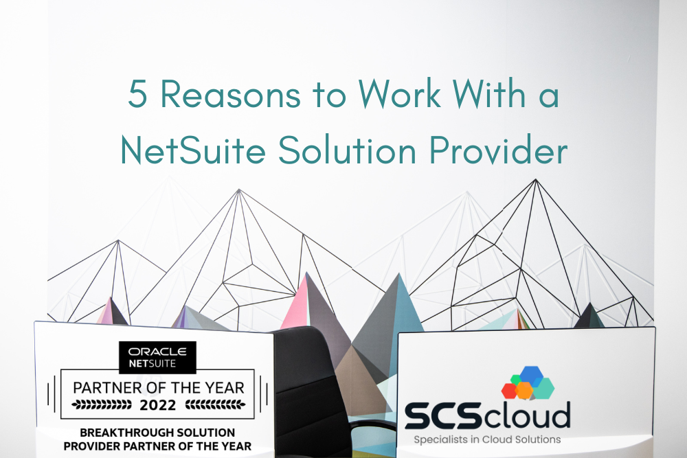 5 Reasons To Choose A NetSuite Solution Provider | SCS Cloud